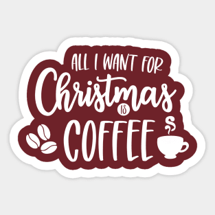 All I Want for Christmas is Coffee Sticker